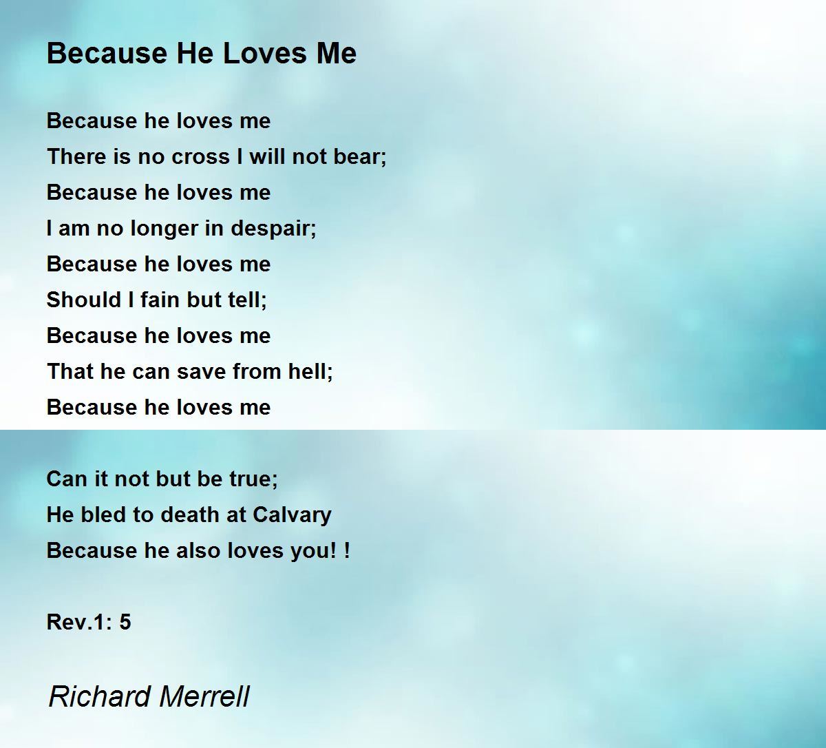 Because He Loves Me Because He Loves Me Poem By Richard Merrell Because He Loves Me Because He Loves Me Poem By Richard Merrell