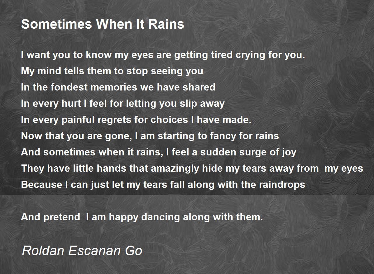 Sometimes When It Rains Sometimes When It Rains Poem by Roldan Escanan Go