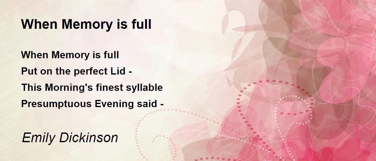 When Memory is full When Memory is full Poem by Emily Dickinson