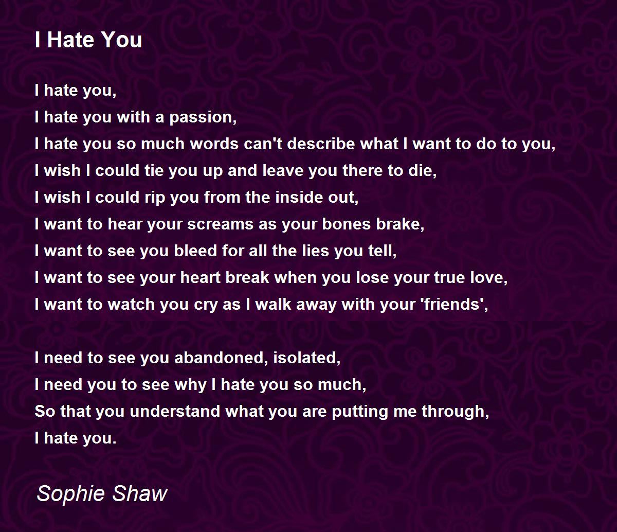 I Hate You I Hate You Poem by Sophie Shaw