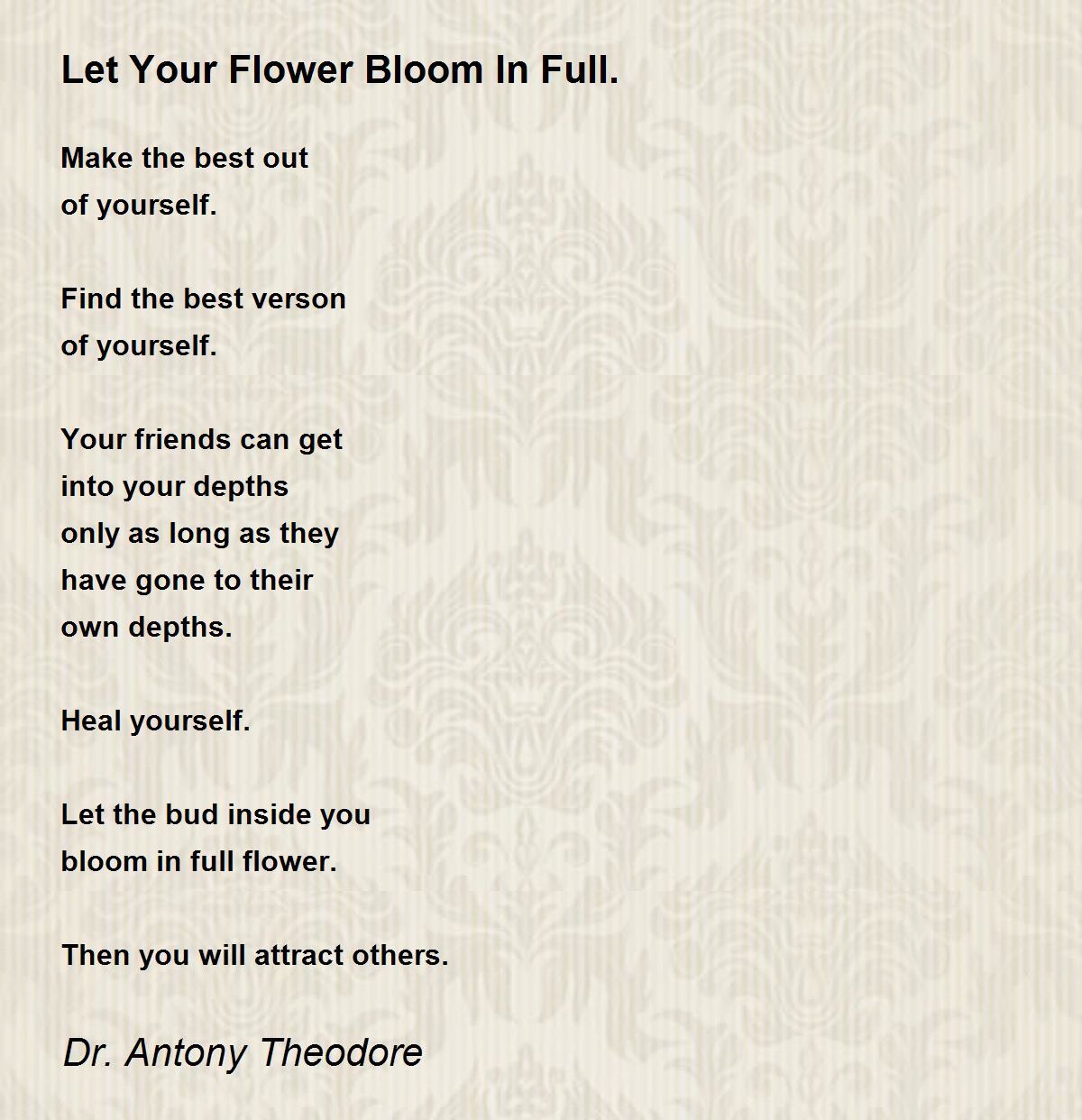 Let Your Flower Bloom In Full. Let Your Flower Bloom In Full. Poem by