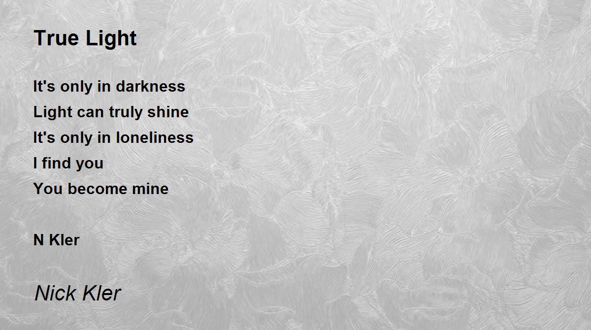 True Light True Light Poem by Nick Kler