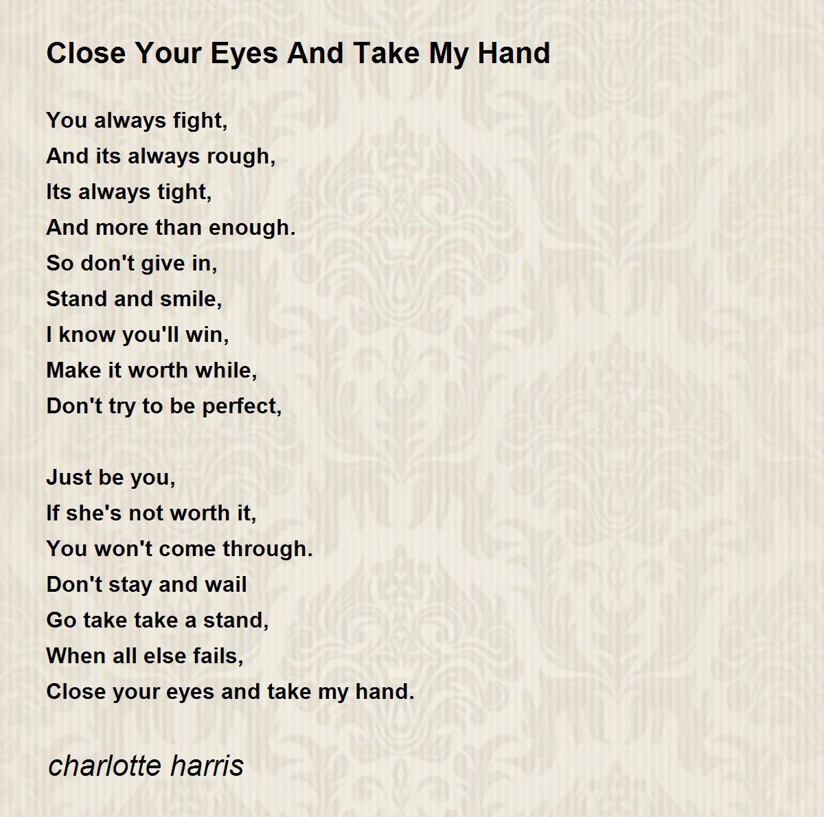 Close Your Eyes And Take My Hand Close Your Eyes And Take My Hand