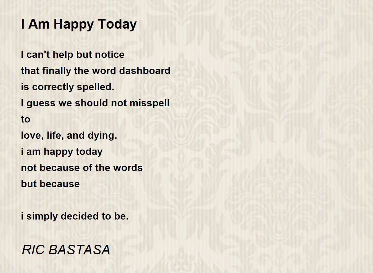 I Am Happy Today By Ric Bastasa I Am Happy Today Poem