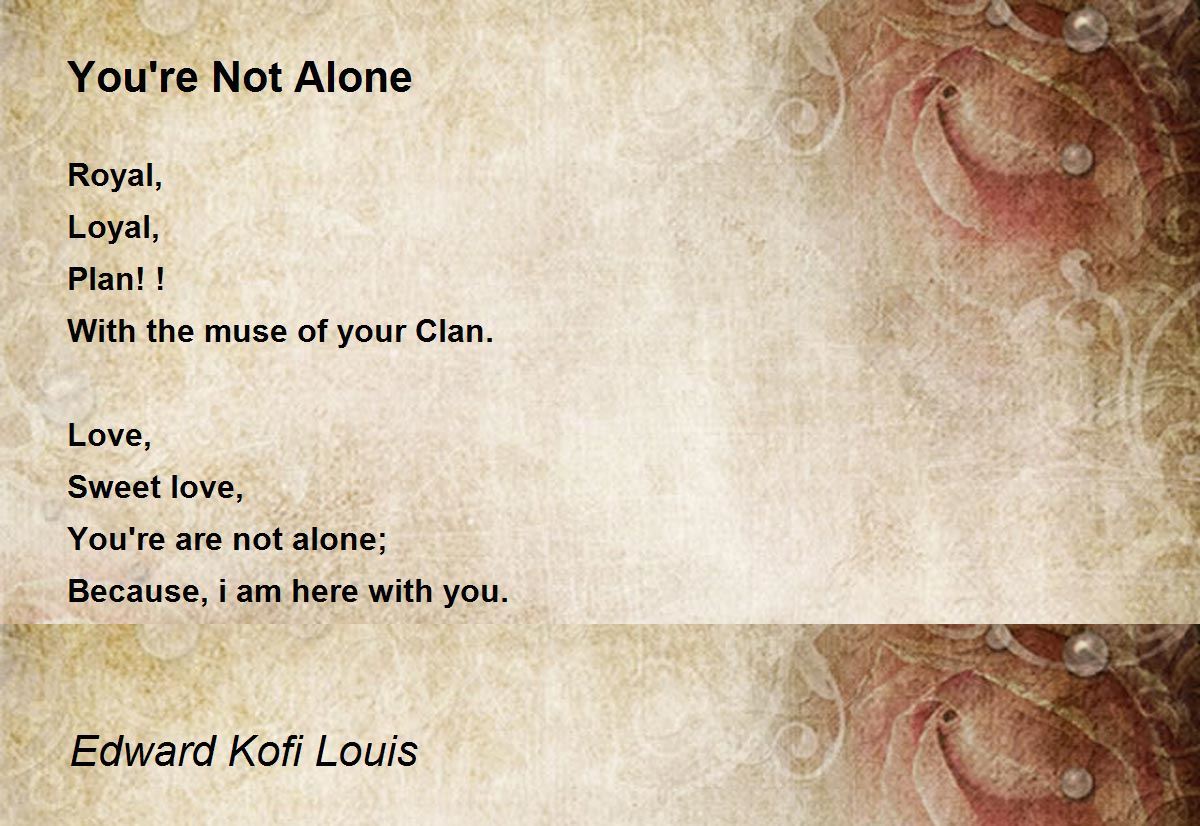 You're Not Alone Poem by Edward Kofi Louis Poem Hunter