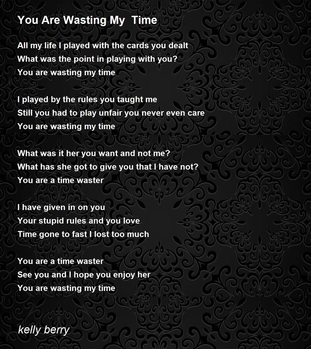 You Are Wasting My Time You Are Wasting My Time Poem by kelly berry
