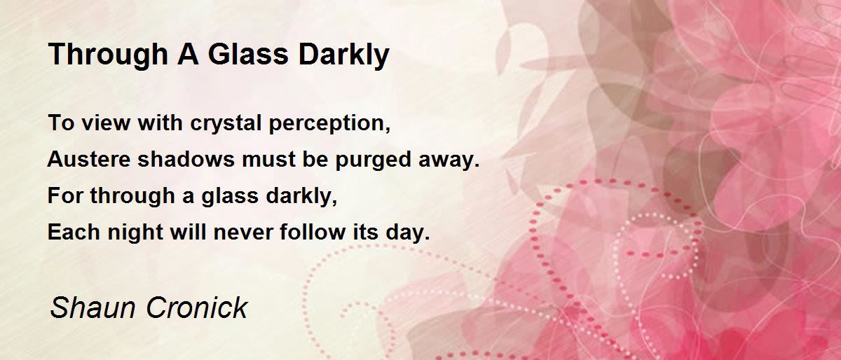 Through A Glass Darkly by Shaun Cronick Through A Glass Darkly Poem