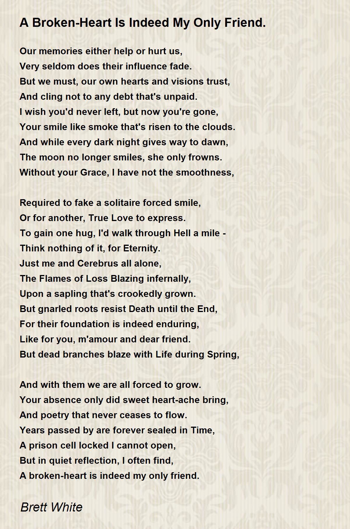 A Broken-Heart Is Indeed My Only Friend. Poem by Brett White - Poem Hunter