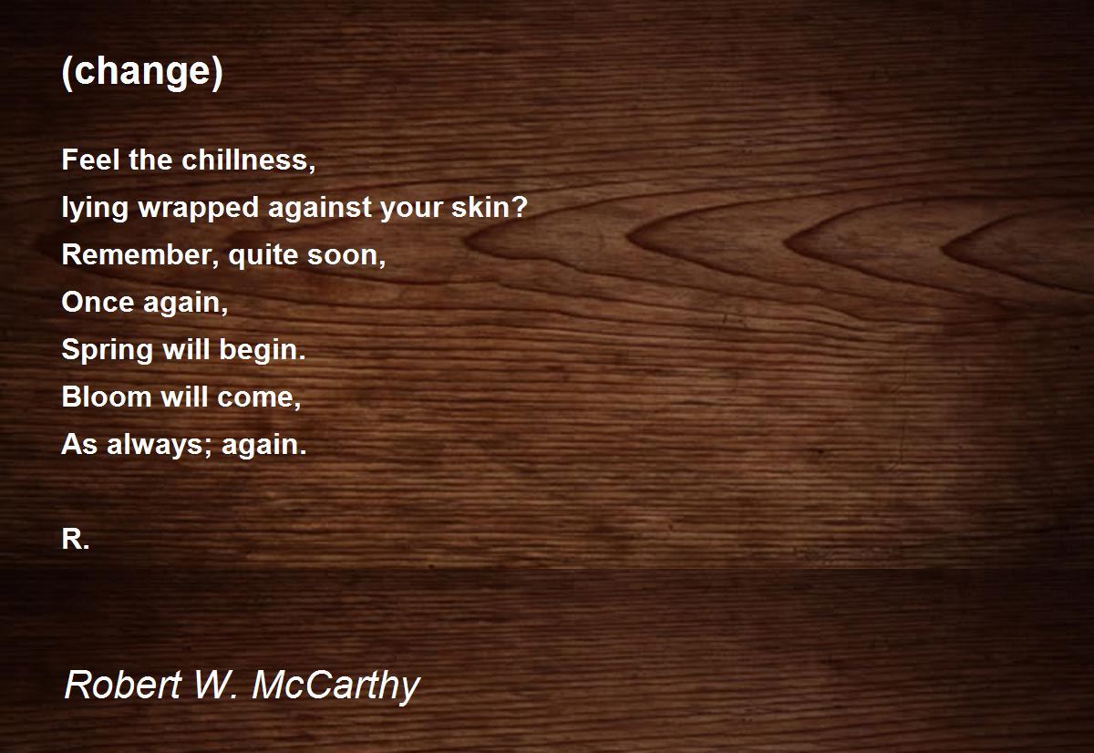 (change) (change) Poem by Robert W. McCarthy