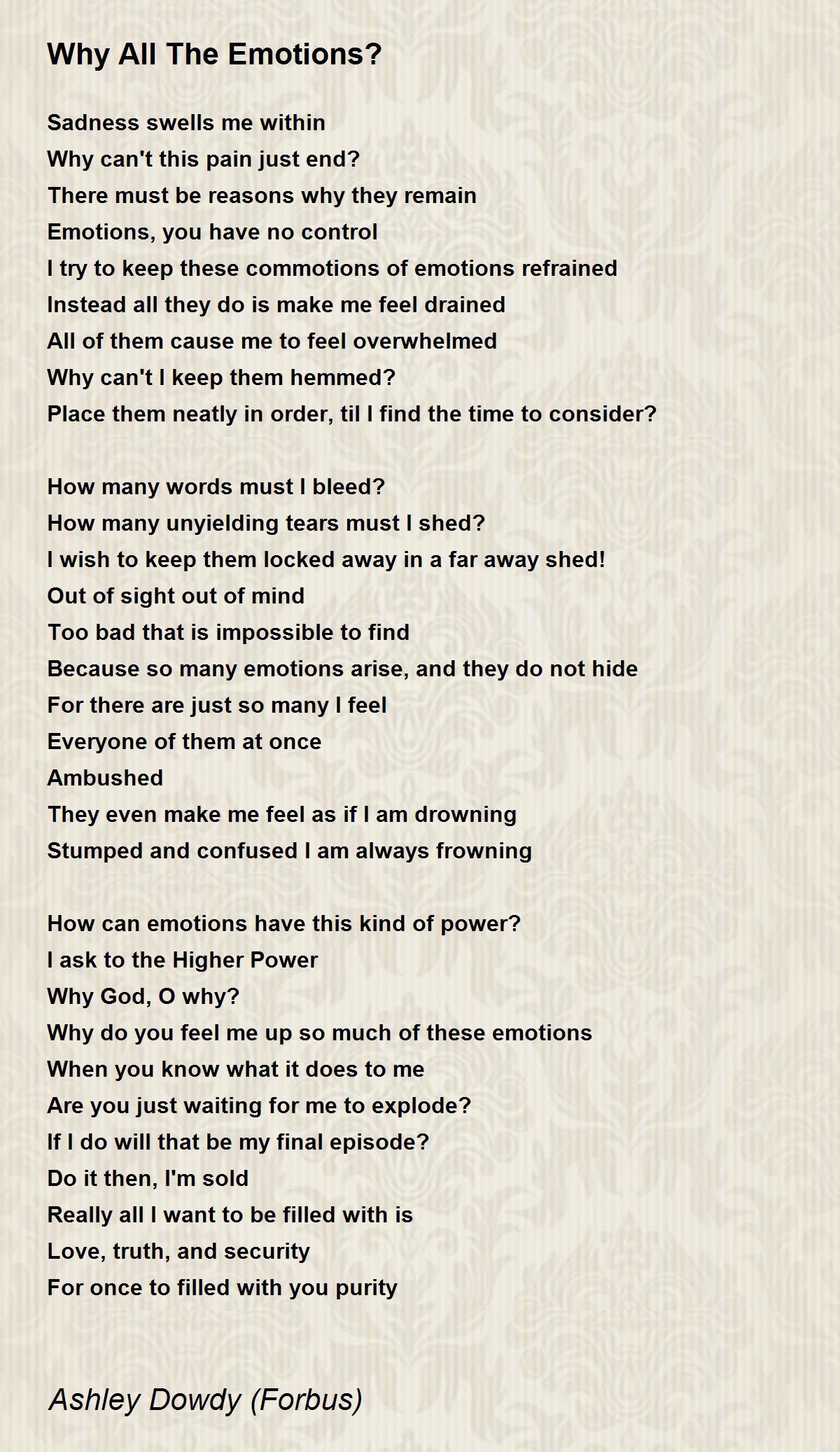 Why All The Emotions Why All The Emotions Poem By Ashley Dowdy Forbus