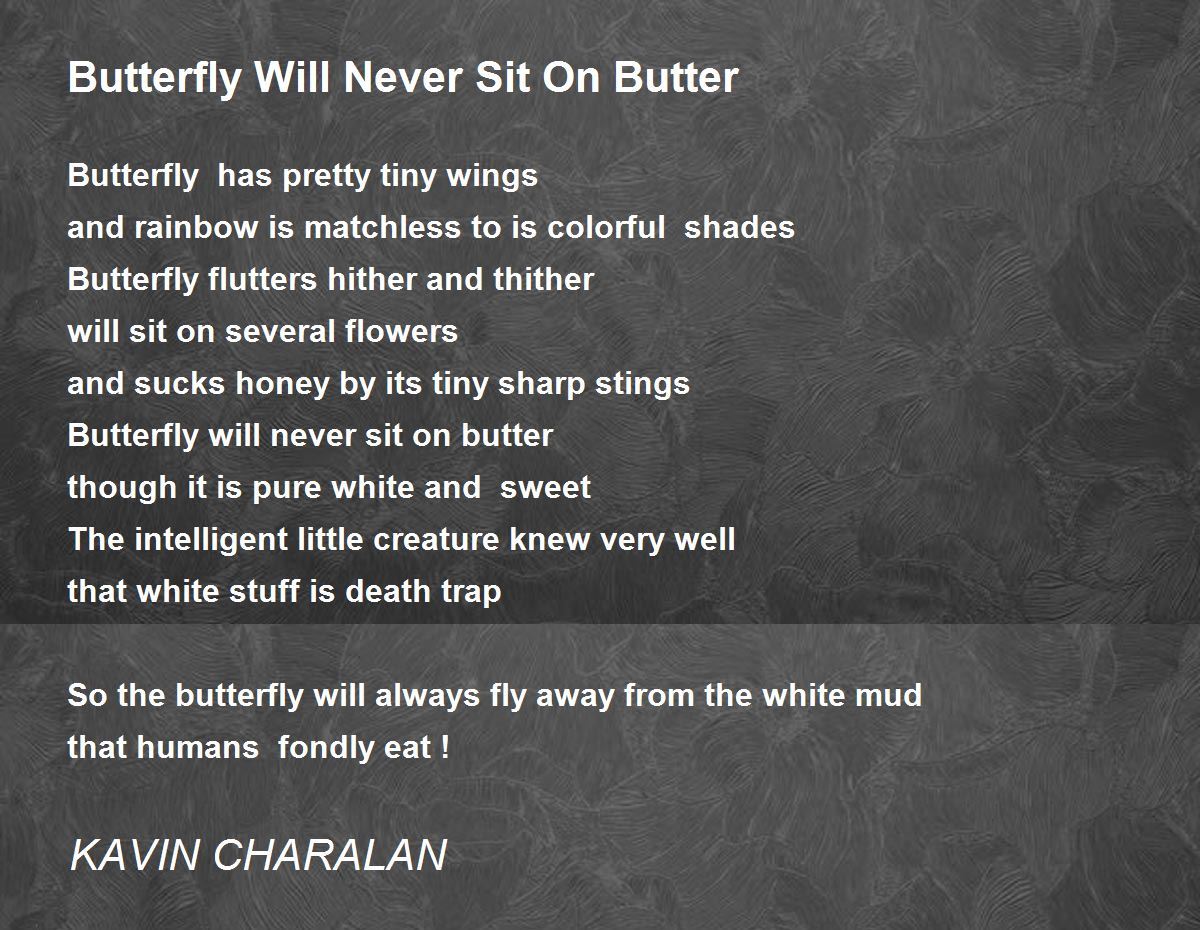 Butterfly Will Never Sit On Butter Poem by KAVIN CHARALAN Poem Hunter