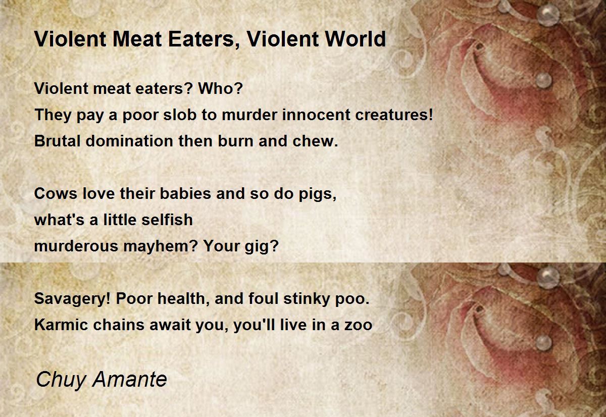 Violent Meat Eaters, Violent World Poem by Chuy Amante Poem Hunter