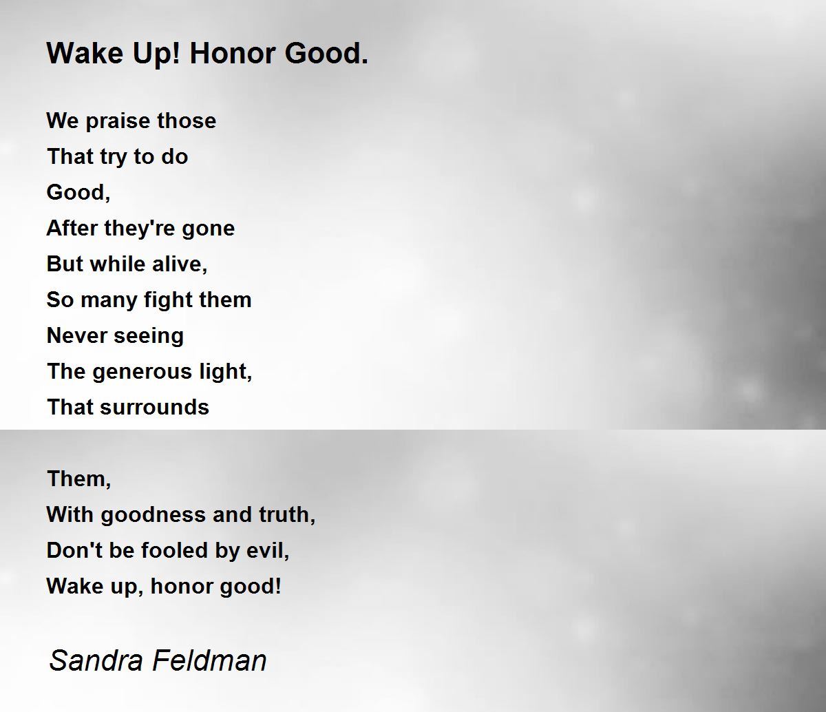Wake Up! Honor Good. Wake Up! Honor Good. Poem by Sandra Feldman