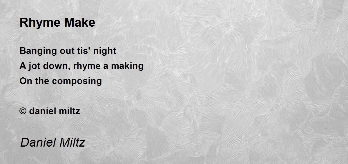 Rhyme Make by Daniel Miltz Rhyme Make Poem