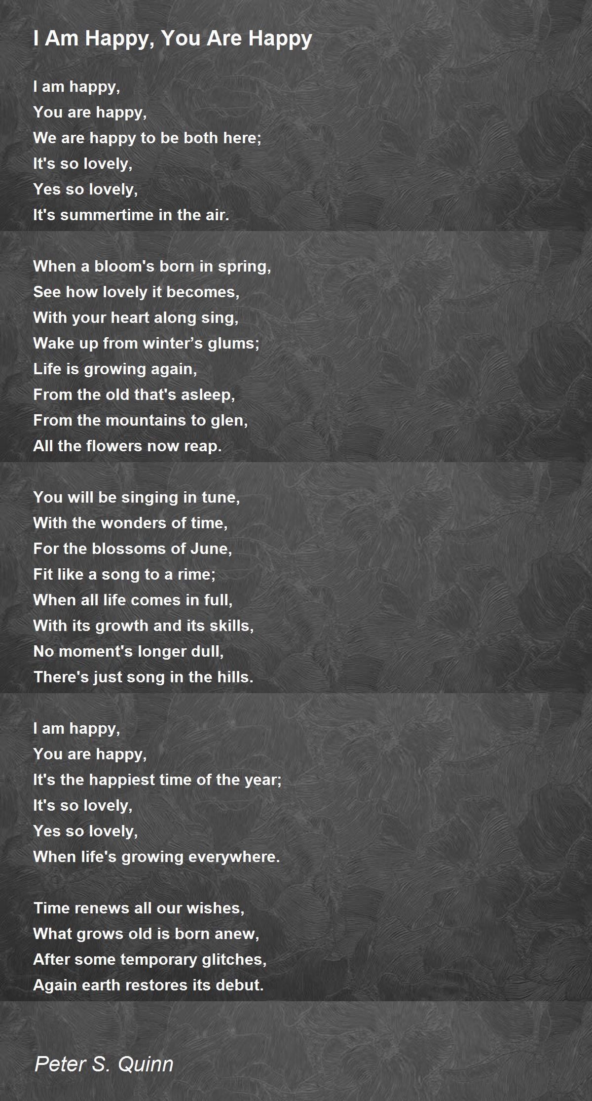 I Am Happy You Are Happy Poem By Peter S Quinn Poem Hunter