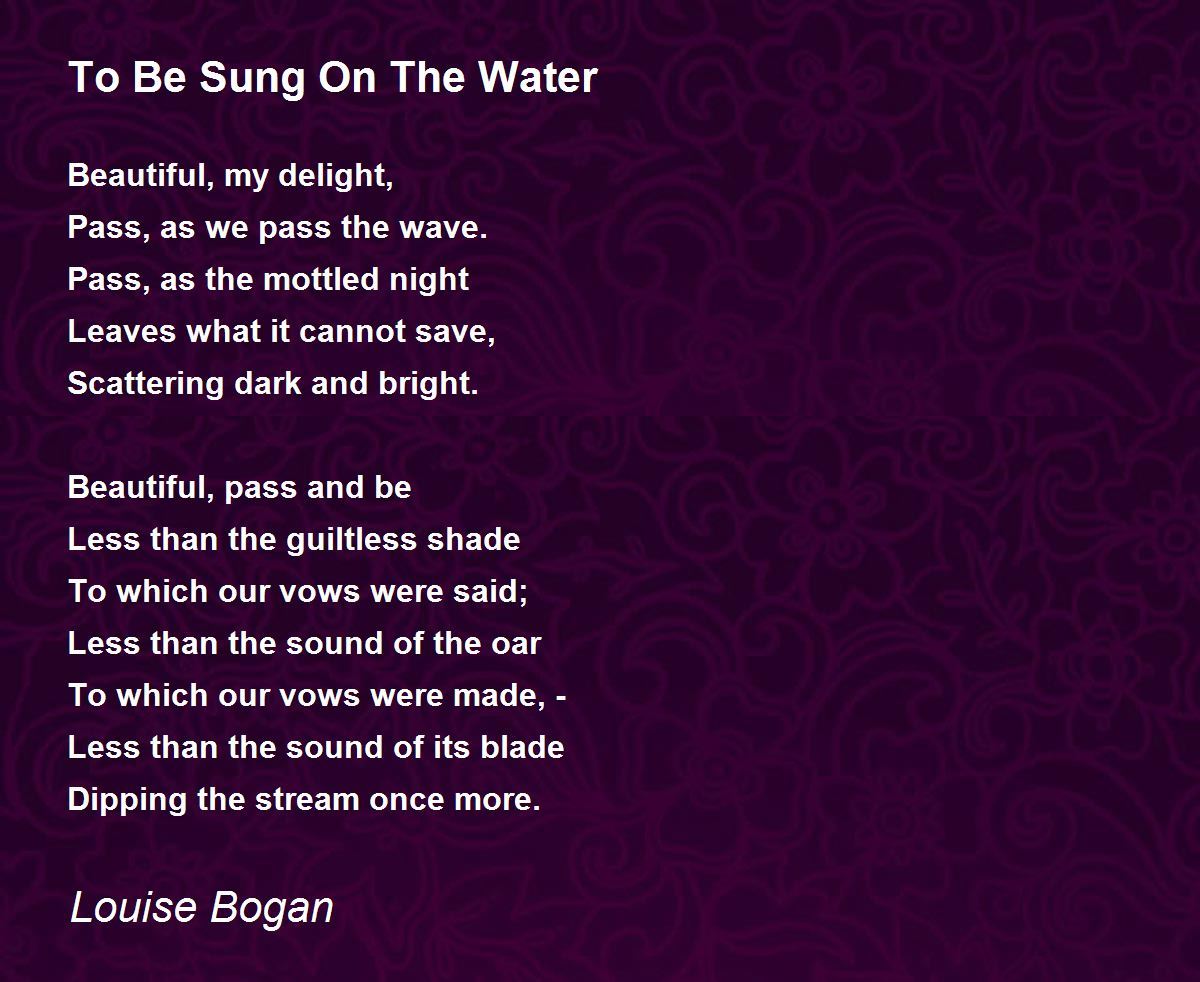 To Be Sung On The Water To Be Sung On The Water Poem by Louise Bogan