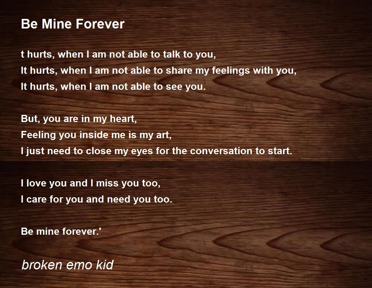 Be Mine Forever Poem by broken emo kid - Poem Hunter