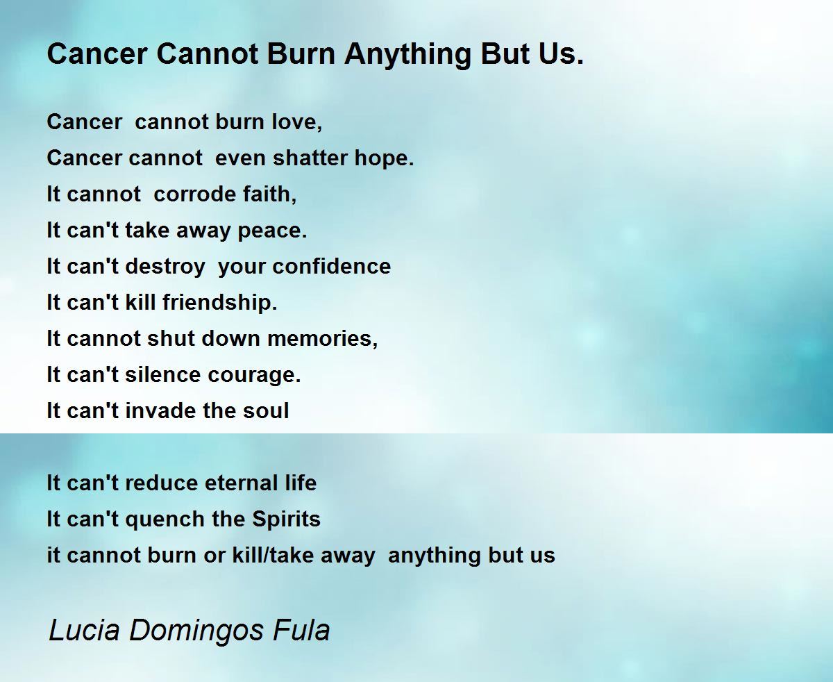 Cancer Cannot Burn Anything But Us. Cancer Cannot Burn Anything But