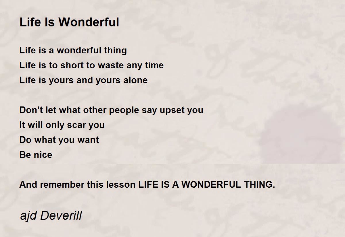 Life Is Wonderful Life Is Wonderful Poem by ajd Deverill