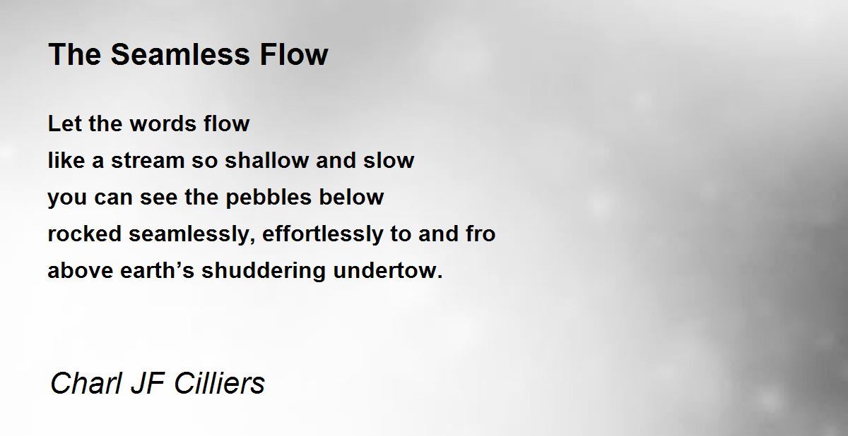 The Seamless Flow The Seamless Flow Poem by Charl JF Cilliers