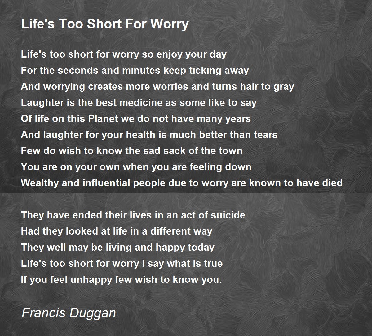 Life's Too Short For Worry Life's Too Short For Worry Poem by Francis