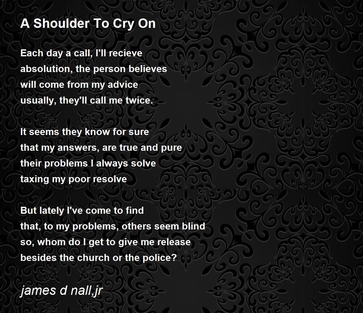 A Shoulder To Cry On by james d nall,jr A Shoulder To Cry On Poem