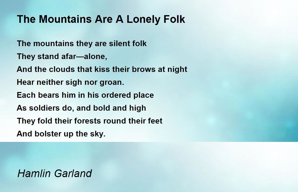 The Mountains Are A Lonely Folk Poem by Hamlin Garland Poem Hunter
