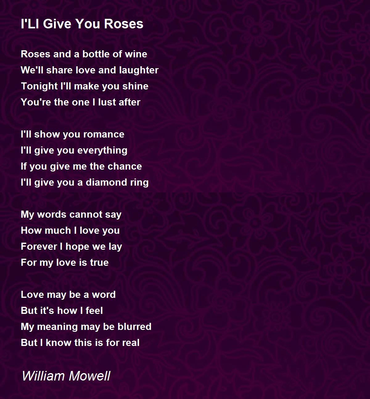 I'Ll Give You Roses by William Mowell I'Ll Give You Roses Poem