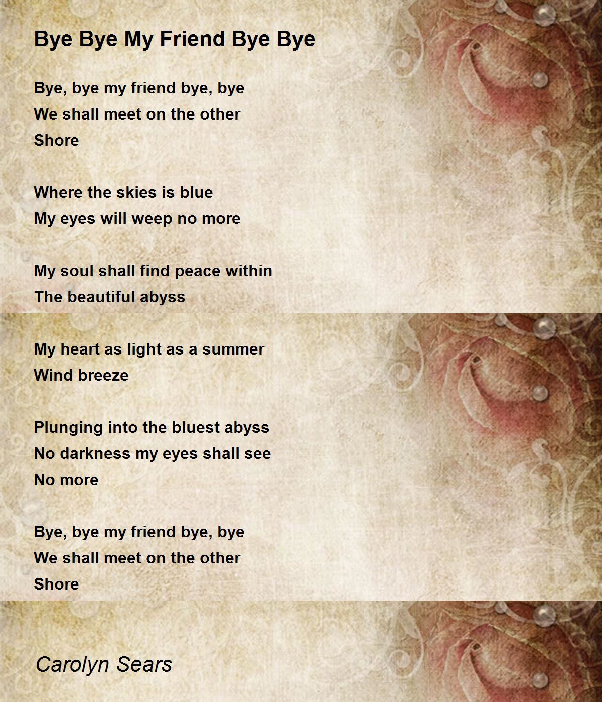 Bye Bye My Friend Bye Bye Bye Bye My Friend Bye Bye Poem by Carolyn Sears