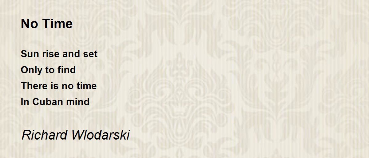 No Time No Time Poem by Richard Wlodarski