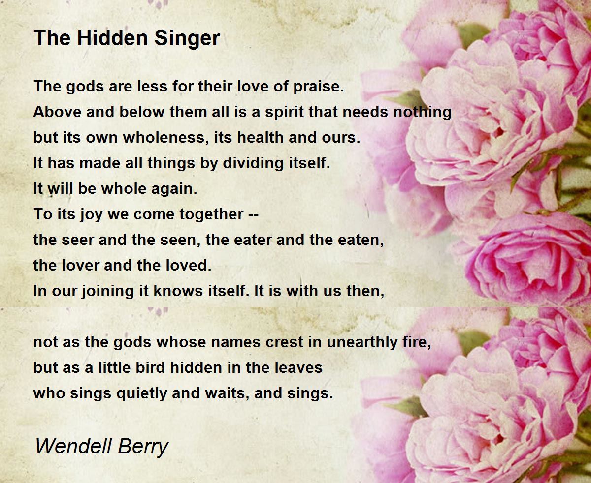 The Hidden Singer Poem by Wendell Berry - Poem Hunter