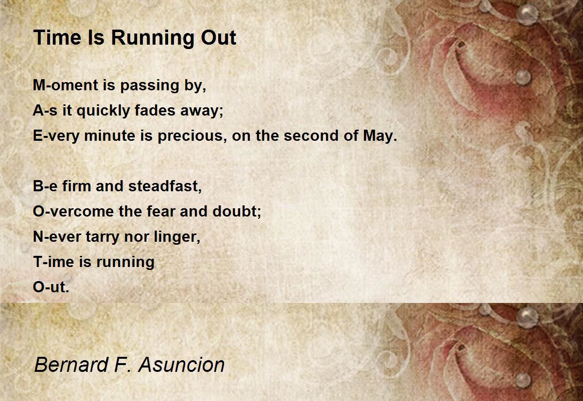 Time Is Running Out Time Is Running Out Poem by Bernard F. Asuncion