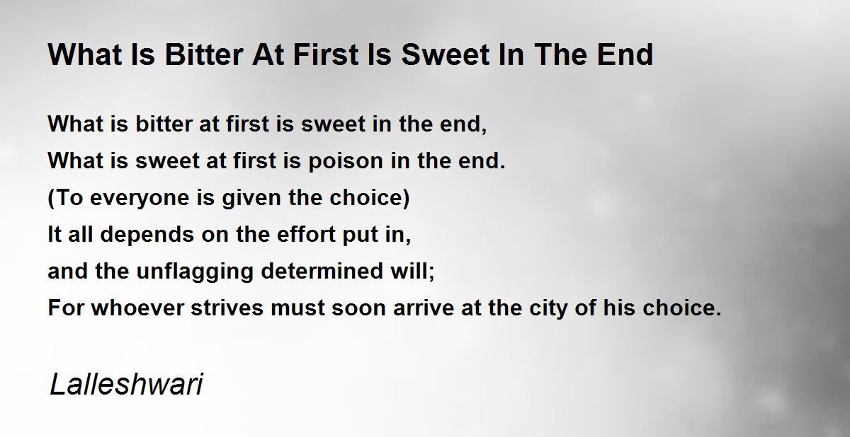 What Is Bitter At First Is Sweet In The End What Is Bitter At First