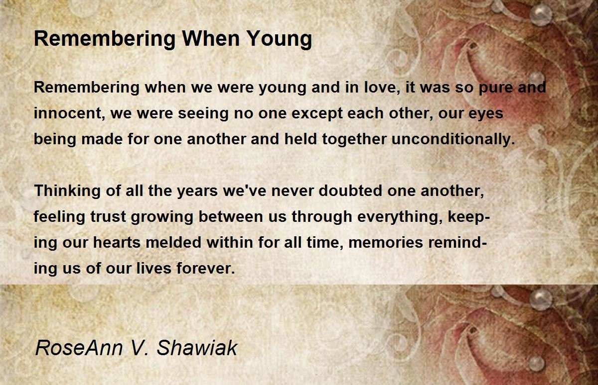 Remembering When Young by RoseAnn V. Shawiak Remembering When Young Poem