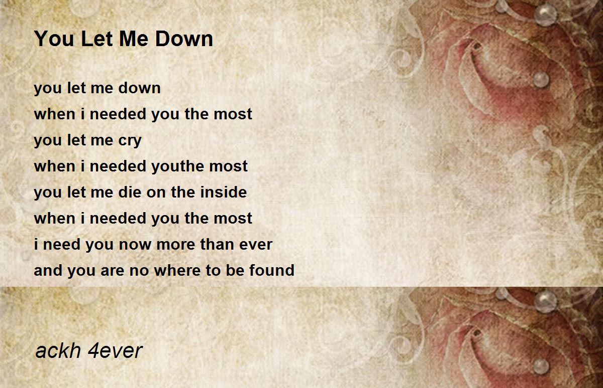 You Let Me Down You Let Me Down Poem by ackh 4ever