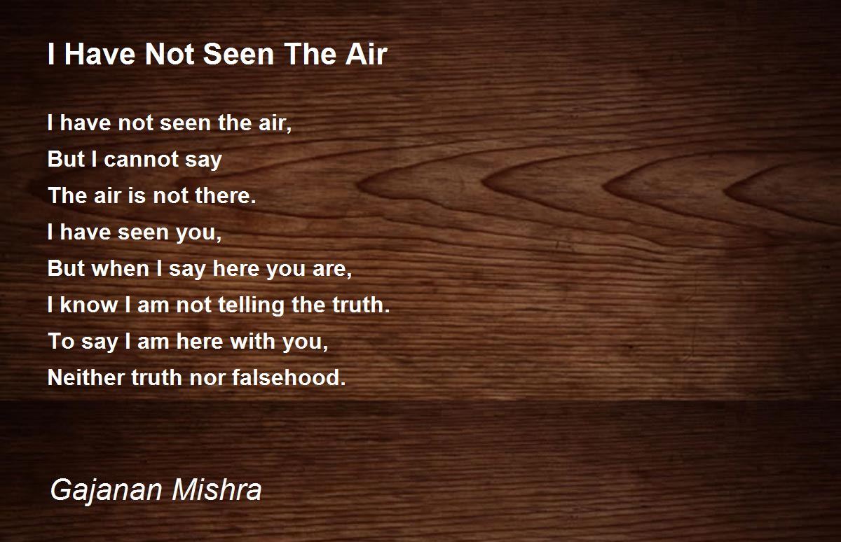 I Have Not Seen The Air I Have Not Seen The Air Poem by Gajanan Mishra