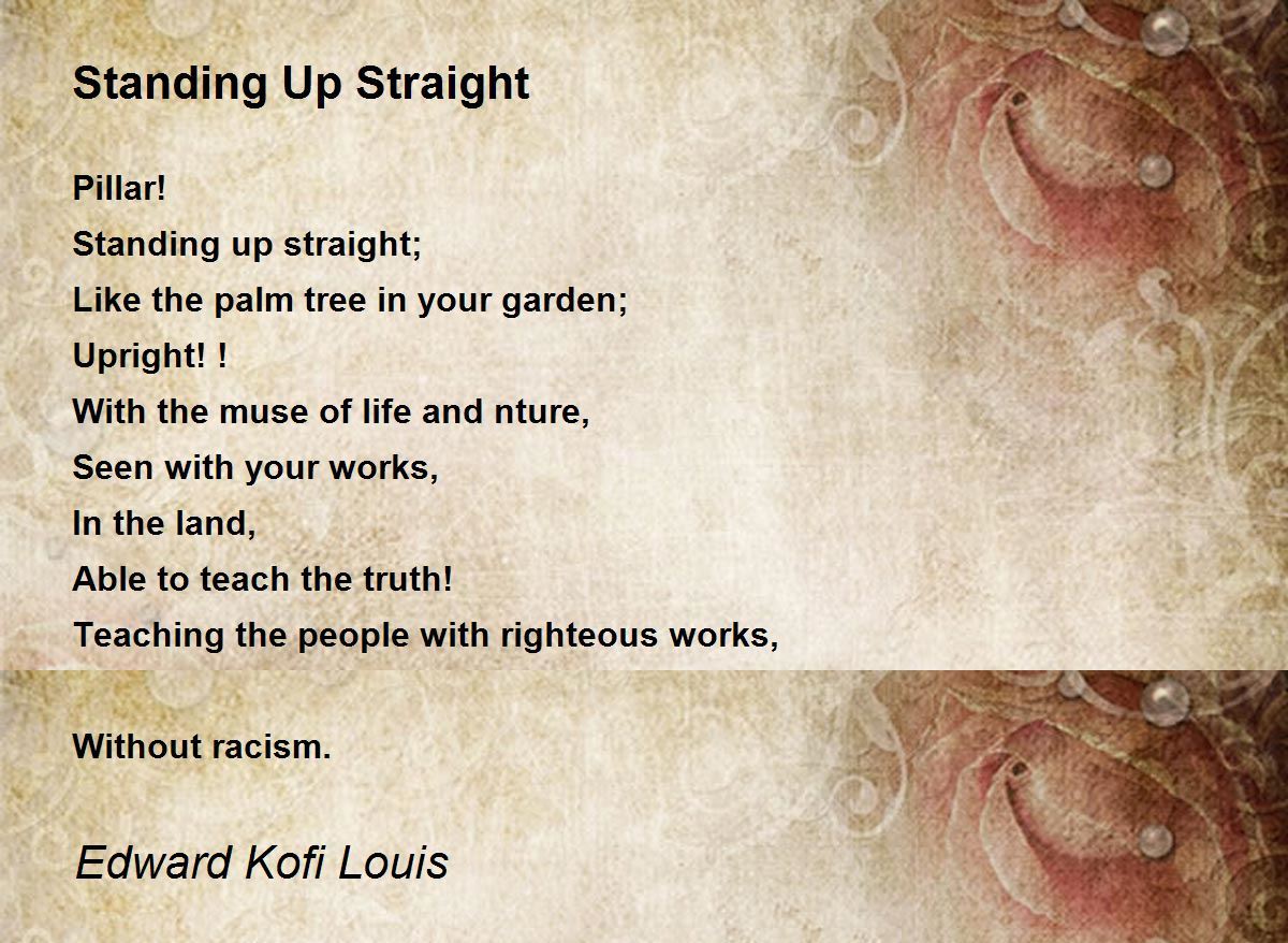 Standing Up Straight Standing Up Straight Poem by Edward Kofi Louis