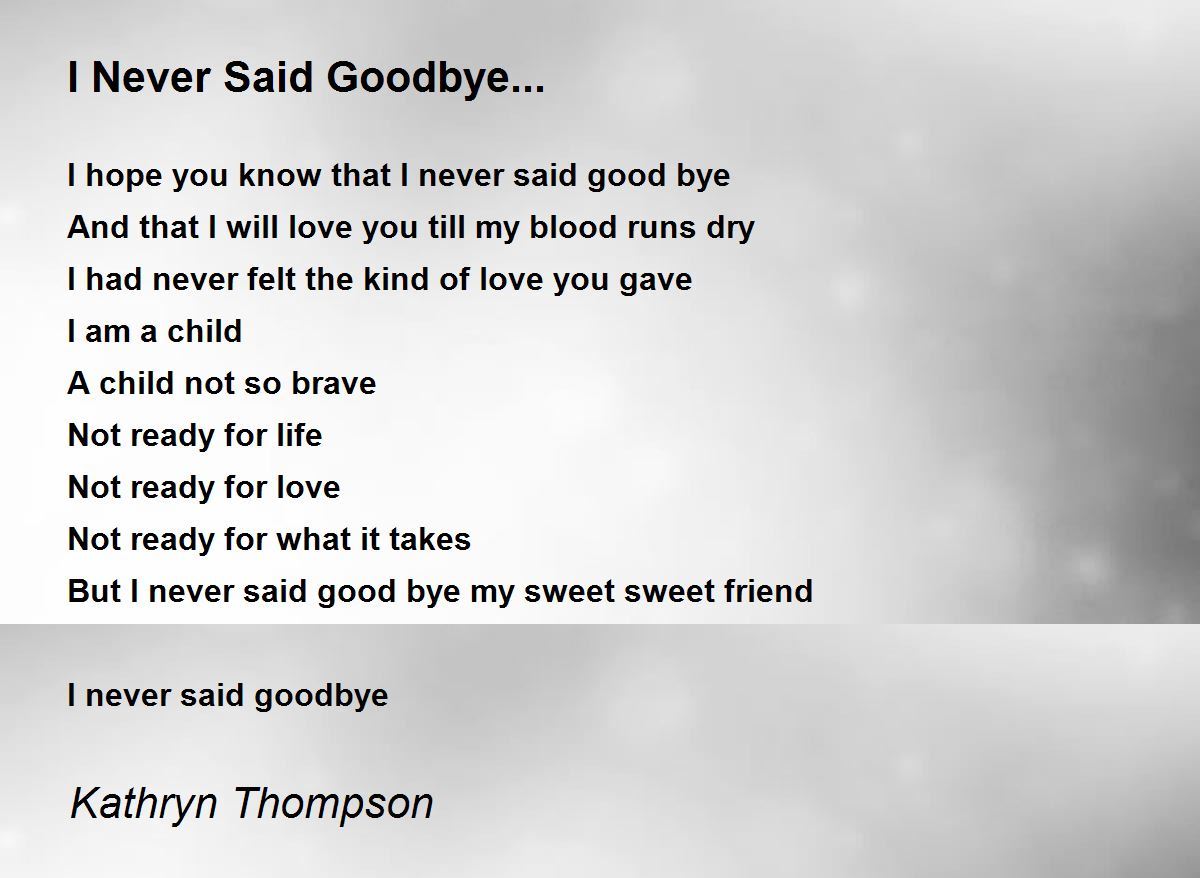I Never Said Goodbye... Poem by Kathryn Thompson - Poem Hunter