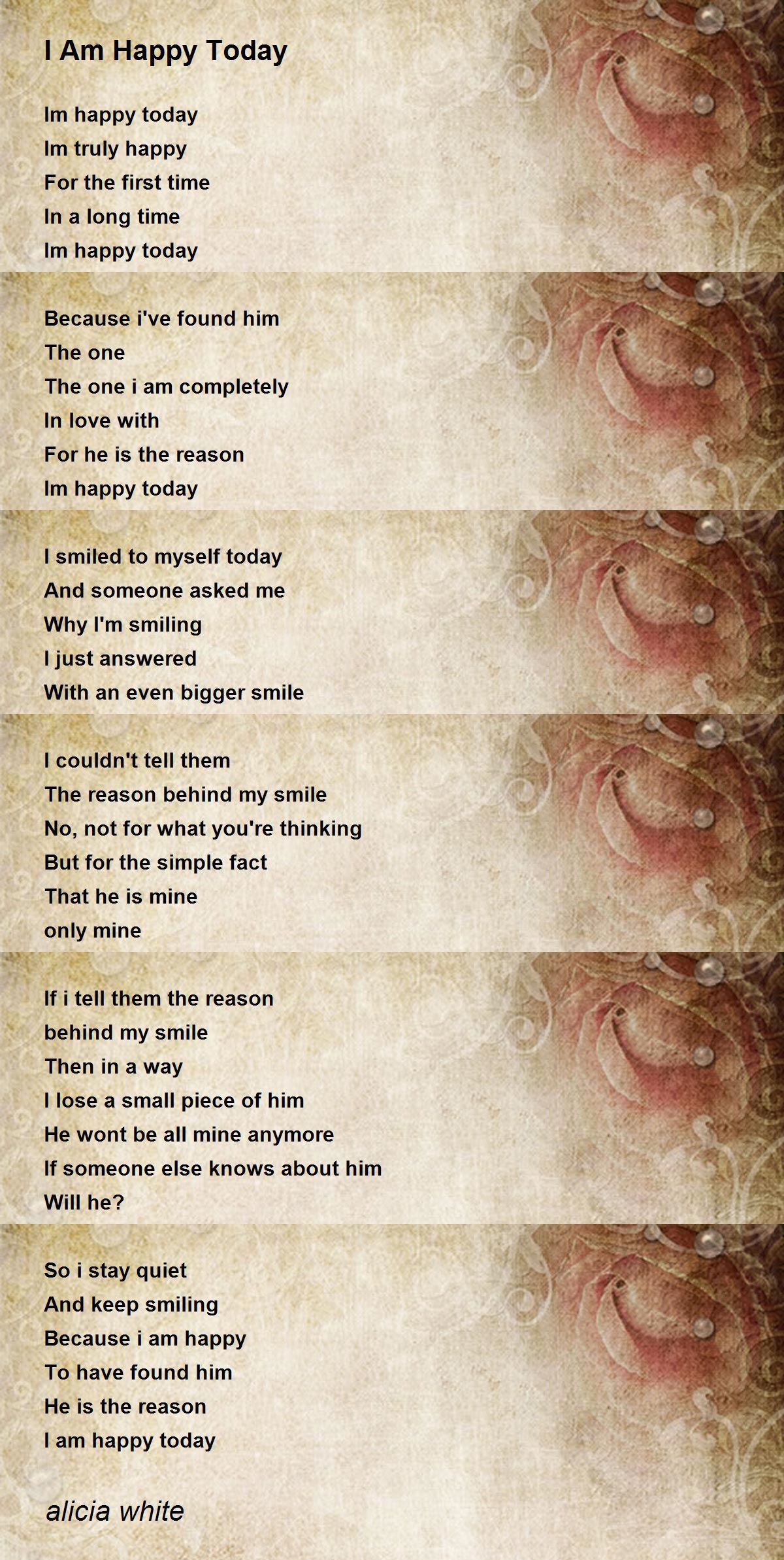I Am Happy Today Poem By Alicia White Poem Hunter