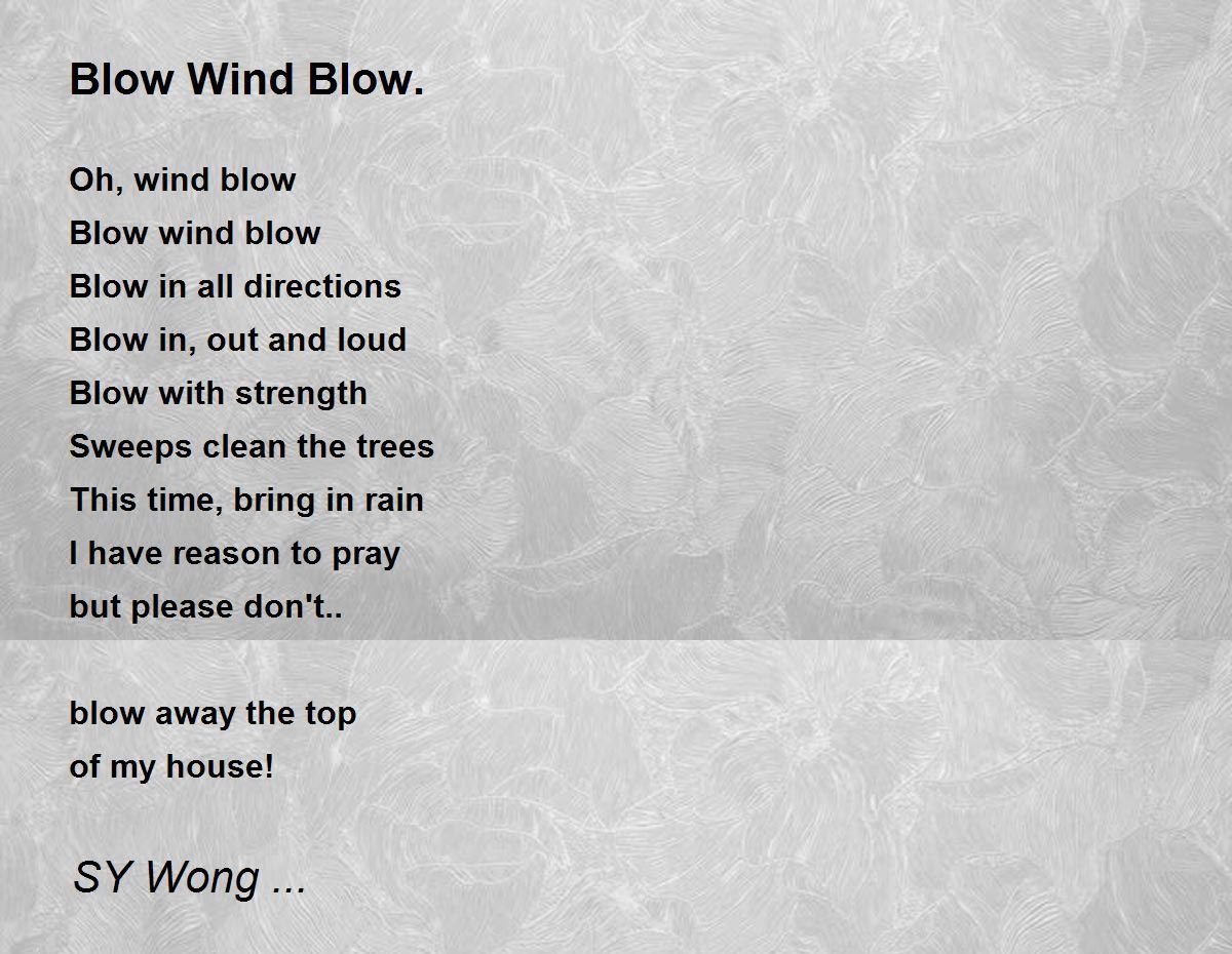 Blow Wind Blow. by SY Wong Blow Wind Blow. Poem