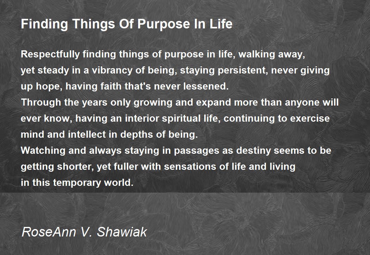 Finding Things Of Purpose In Life by RoseAnn V. Shawiak Finding