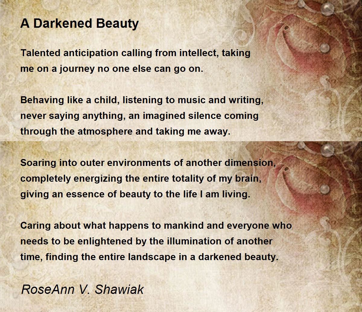 A Darkened Beauty by RoseAnn V. Shawiak A Darkened Beauty Poem
