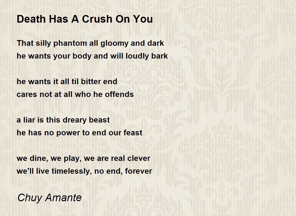 Death Has A Crush On You Death Has A Crush On You Poem by Chuy Amante