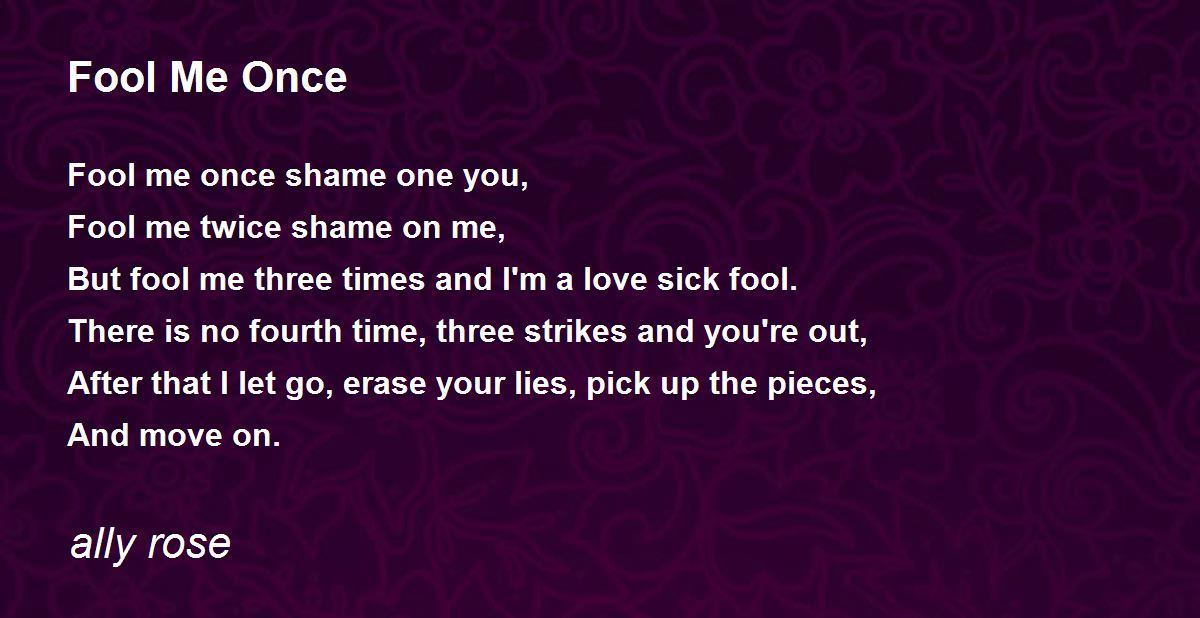 Fool Me Once By Ally Rose Fool Me Once Poem