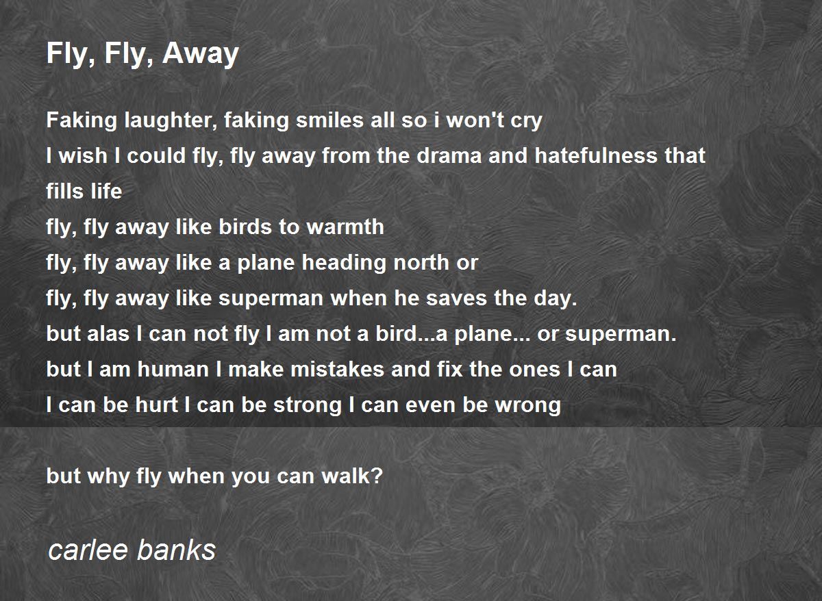 Fly, Fly, Away by carlee banks Fly, Fly, Away Poem