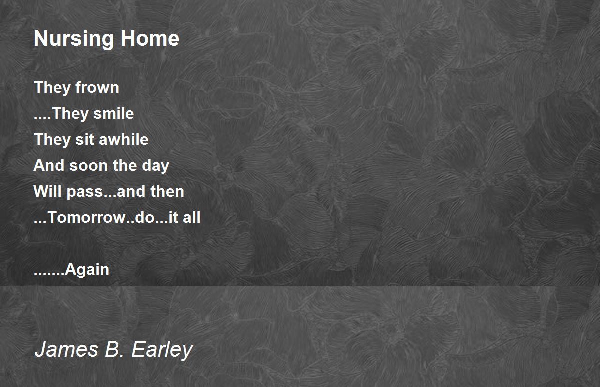 Nursing Home Poem by James B. Earley Poem Hunter