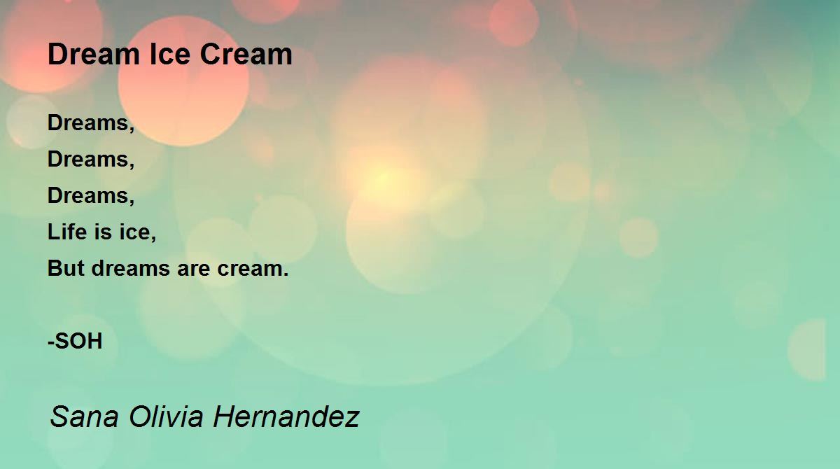 Dream Ice Cream by Sana Olivia Hernandez Dream Ice Cream Poem