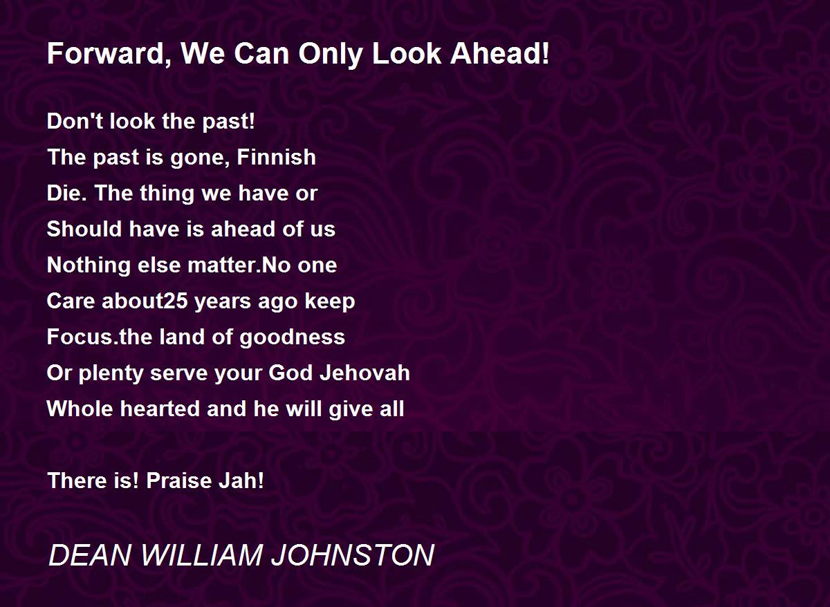 Forward, We Can Only Look Ahead! Forward, We Can Only Look Ahead