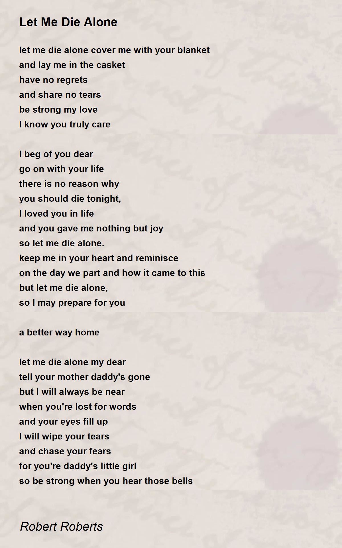 Let Me Die Alone Let Me Die Alone Poem by Robert Roberts
