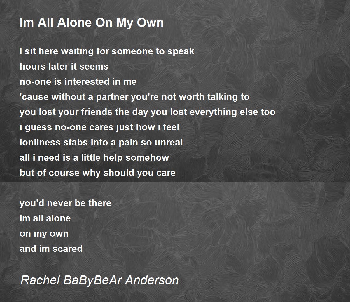 Im All Alone On My Own Im All Alone On My Own Poem by Rachel BaByBeAr